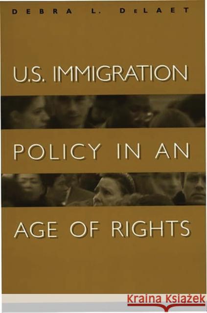 U.S. Immigration Policy in an Age of Rights Debra L. Delaet 9780275967338 Praeger Publishers - książka
