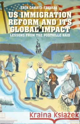 Us Immigration Reform and Its Global Impact: Lessons from the Postville Raid Camayd-Freixas, E. 9780230105850 Palgrave MacMillan - książka