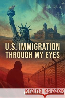 U.S. Immigration Through My Eyes Donald R. Smith 9781967883424 Book Writing Consultant - książka