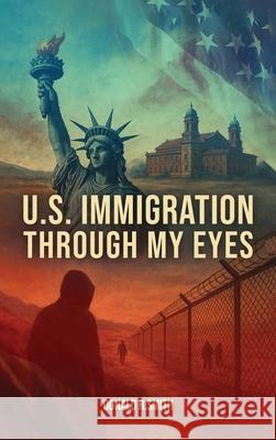 U.S. Immigration Through My Eyes Donald R. Smith 9781967883431 Book Writing Consultant - książka