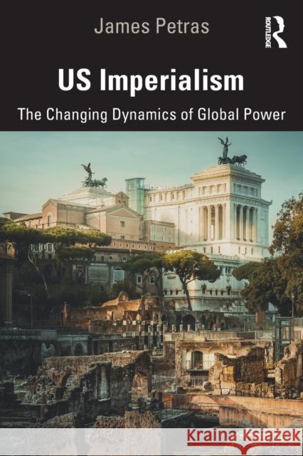 US Imperialism: The Changing Dynamics of Global Power Petras, James 9780367252786 Routledge - książka