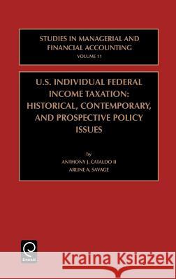 US Individual Federal Income Taxation: Historical, Contemporary, and Prospective Policy Issues Anthony J. Cataldo, II, Arline A. Savage, Marc J. Epstein 9780762307852 Emerald Publishing Limited - książka