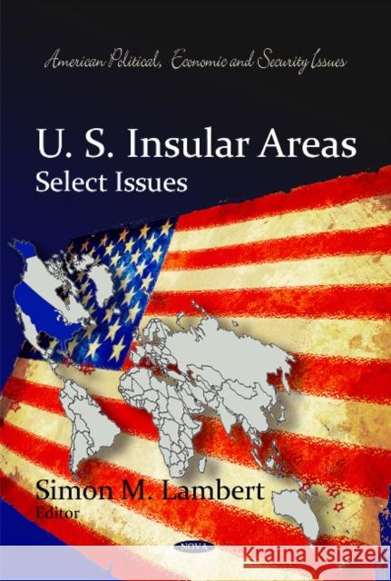 U.S. Insular Areas: Select Issues Simon M Lambert 9781617618932 Nova Science Publishers Inc - książka