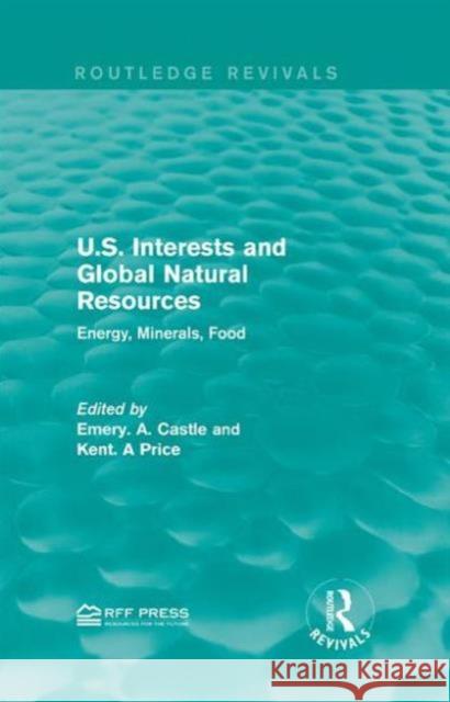 U.S. Interests and Global Natural Resources: Energy, Minerals, Food Emery A. Castle Kent A. Price 9781138946972 Routledge - książka