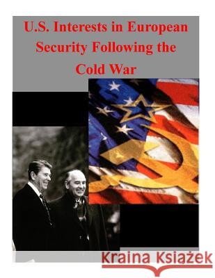 U.S. Interests in European Security Following the Cold War Naval Postgraduate School                Inc Penn 9781519761385 Createspace Independent Publishing Platform - książka