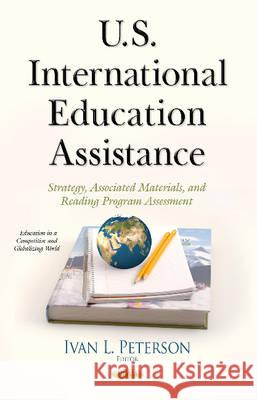 U.S. International Education Assistance: Strategy, Associated Materials, & Reading Program Assessment Ivan L Peterson 9781634838955 Nova Science Publishers Inc - książka