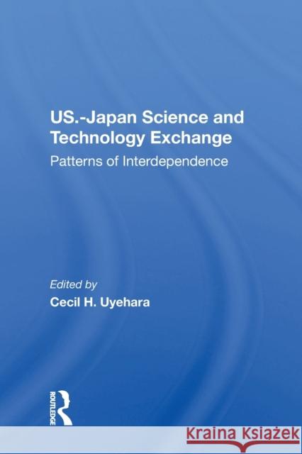 U.S.-Japan Science and Technology Exchange: Patterns of Interdependence Uyehara, Cecil H. 9780367215224 Taylor & Francis - książka