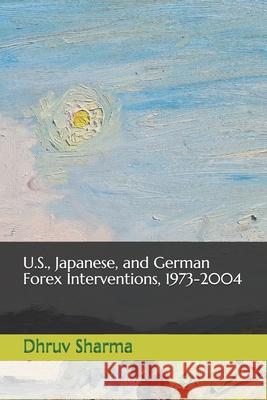 U.S., Japanese, and German Forex Interventions, 1973-2004 Dhruv Sharma 9781728649672 Independently Published - książka