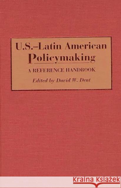 U.S.-Latin American Policymaking: A Reference Handbook Dent, David 9780313279515 Greenwood Press - książka