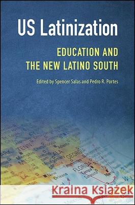 Us Latinization: Education and the New Latino South Spencer Salas Pedro R. Portes 9781438464985 State University of New York Press - książka