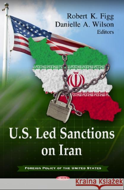 U.S. Led Sanctions on Iran Robert K Figg, Danielle A Wilson 9781621004141 Nova Science Publishers Inc - książka