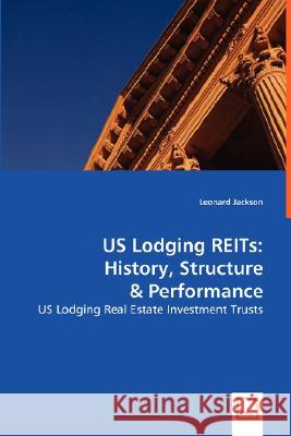 US Lodging REITs: History, Structure & Performance : US Lodging Real Estate Investment Trusts Leonard Jackson 9783639000122 VDM Verlag - książka