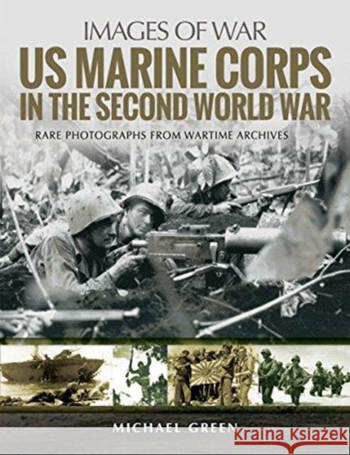 US Marine Corps in the Second World War: Rare Photographs from Wartime Archives Michael Green 9781526702500 Pen & Sword Books - książka
