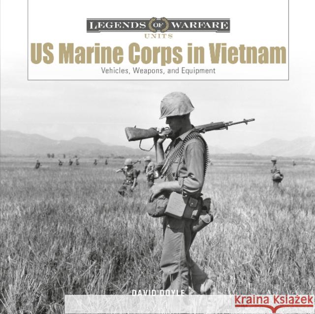 US Marine Corps in Vietnam: Vehicles, Weapons, and Equipment David Doyle 9780764362606 Schiffer Publishing Ltd - książka