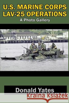 U.S. Marine Corps LAV-25 Operations: A Photo Gallery Donald Yates 9798535773988 Independently Published - książka