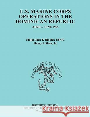 U.S. Marine Corps Operations in the Dominican Republic, April-June 1965 (Ocassional Paper Series, United States Marine Corps History and Museums Division) Jack K. Ringler, Henry I. Shaw, United States Marine Corps 9781780391069 Books Express Publishing - książka