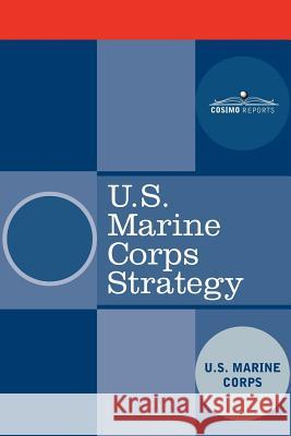 U.S. Marine Corps Strategy U. S. Marine Corps 9781602060616 Cosimo - książka