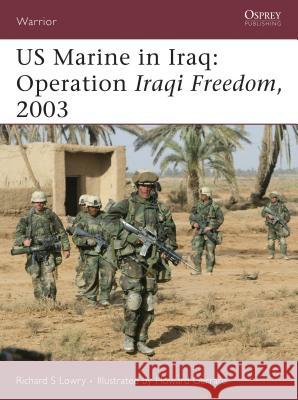 US Marine in Iraq: Operation Iraqi Freedom, 2003 Lowry, Richard S. 9781841769820 Osprey Publishing (UK) - książka