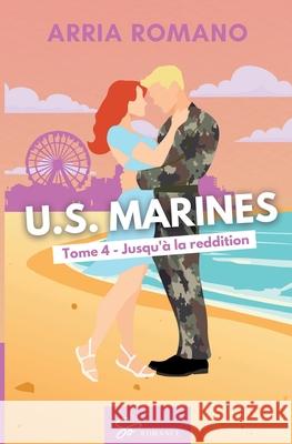 U.S. Marines - Tome 4: Jusqu'? la reddition Arria Romano 9782390453451 So Romance - książka