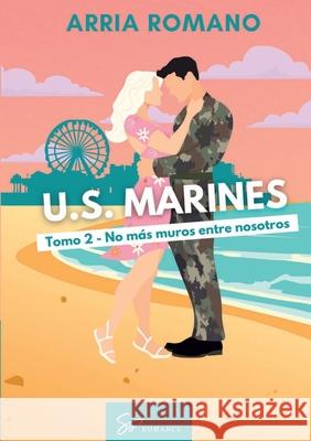 U.S. Marines - Tomo 2 - No m?s muros entre nosotros: Romance Saga Militar entre tradici?n y pasi?n en los Marines Arria Romano 9782390453659 So Romance - Int - książka
