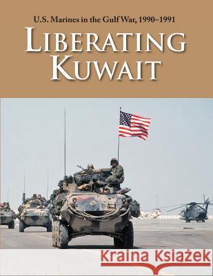 U.S. Marines in the Gulf War, 1990-1991: Liberating Kuwait Paul W Westermeyer U S Marine Corps History Division Charles P Neimeyer 9781782666998 Military Bookshop - książka