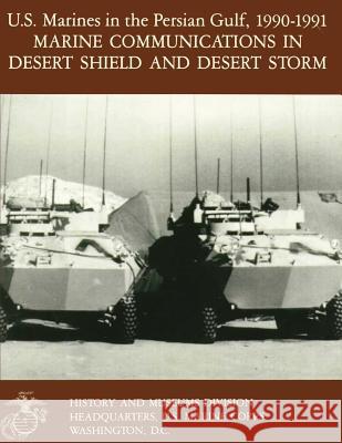 U.S. Marines in the Persian Gulf, 1990-1991: Marine Communications in Desert Shield and Desert Storm Maj John T. Quin 9781482310764 Createspace - książka