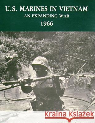 U.S. Marines in Vietnam: An Expanding War - 1966 Jack Shulimson U. S. Marine Corps His Museum 9781494285159 Createspace - książka