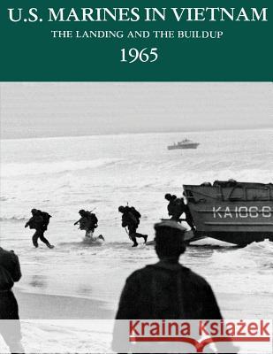 U.S. Marines in Vietnam: The Landing and the Buildup, 1965 Jack Shulimson Maj Charles M. Johnso 9781482539066 Createspace - książka