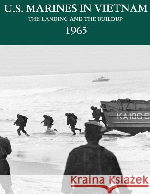 U.S. Marines in Vietnam: The Landing and the Buildup - 1965 Jack Shulimson Usmc Major Charles M. Johnson U. S. Marine Corps His Museum 9781494287559 Createspace - książka