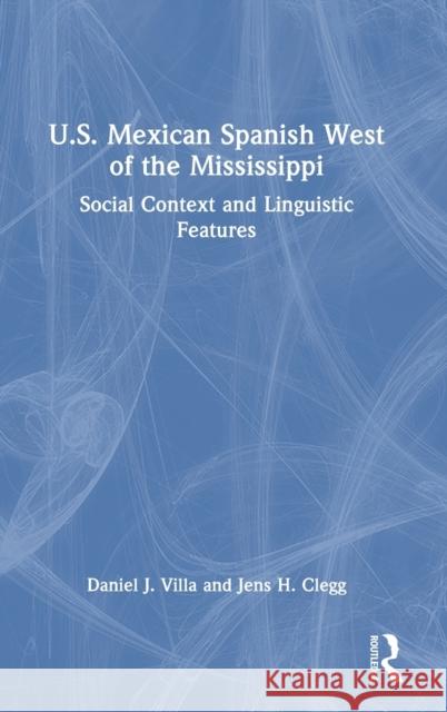 U.S. Mexican Spanish West of the Mississippi: Social Context and Linguistic Features Daniel J. Villa Jens H. Clegg 9781138045040 Routledge - książka