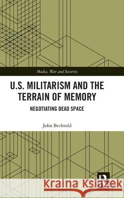 U.S. Militarism and the Terrain of Memory: Negotiating Dead Space John Becthold 9781032693880 Routledge - książka