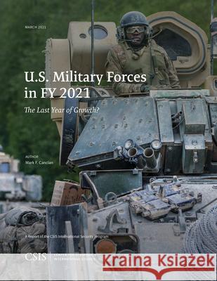 U.S. Military Forces in FY 2021: The Last Year of Growth? Mark F. Cancian 9781538140352 Center for Strategic & International Studies - książka