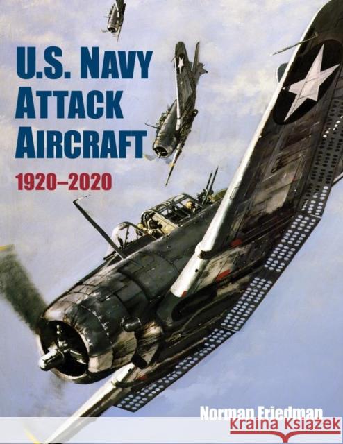 U.S. Navy Attack Aircraft, 1920-2020 Friedman, Norman 9781682474174 US Naval Institute Press - książka