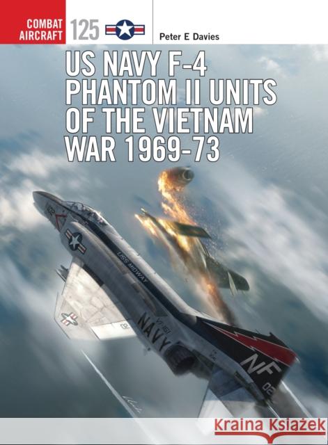 US Navy F-4 Phantom II Units of the Vietnam War 1969-73 Peter E. Davies Jim Laurier 9781472823601 Osprey Publishing (UK) - książka