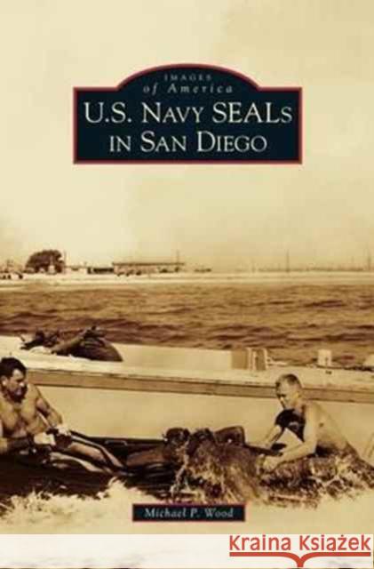 U.S. Navy SEALs in San Diego Michael P Wood 9781531645403 Arcadia Publishing Library Editions - książka