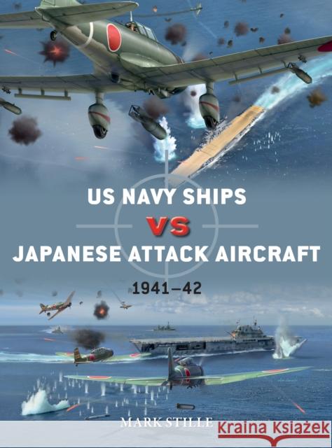 US Navy Ships vs Japanese Attack Aircraft: 1941–42 Mark (Author) Stille 9781472836441 Osprey Publishing (UK) - książka