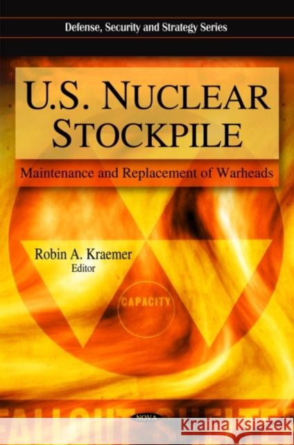 U.S. Nuclear Stockpile: Maintenance & Replacement of Warheads Robin A Kraemer 9781607414834 Nova Science Publishers Inc - książka