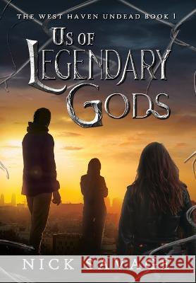Us of Legendary Gods Nick Savage   9798823200943 4 Horsemen Publications, Inc. - książka