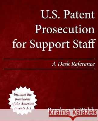 U.S. Patent Prosecution for Support Staff: A Desk Reference Rosaleen a. Walsh 9781492921622 Createspace - książka