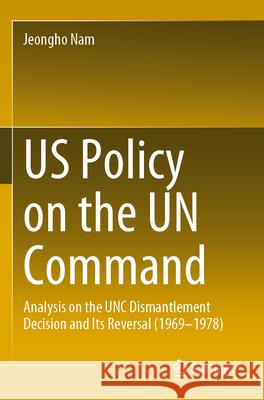 US Policy on the UN Command Jeongho Nam 9789819921058 Springer Nature Singapore - książka