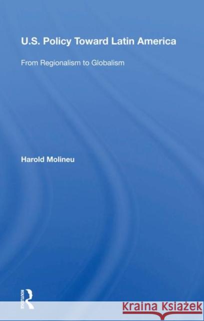 U.S. Policy Toward Latin America: From Regionalism to Globalism Molineu, Harold 9780367212346 Taylor and Francis - książka