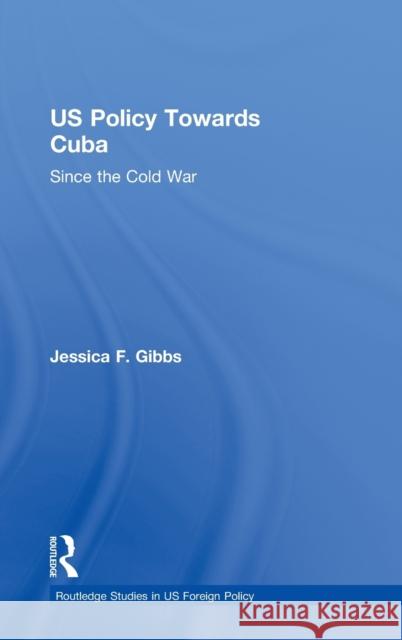 Us Policy Towards Cuba: Since the Cold War Gibbs, Jessica 9780415437479 Taylor & Francis - książka