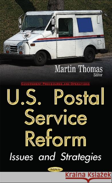 U.S. Postal Service Reform: Issues & Strategies Martin Thomas 9781536104639 Nova Science Publishers Inc - książka