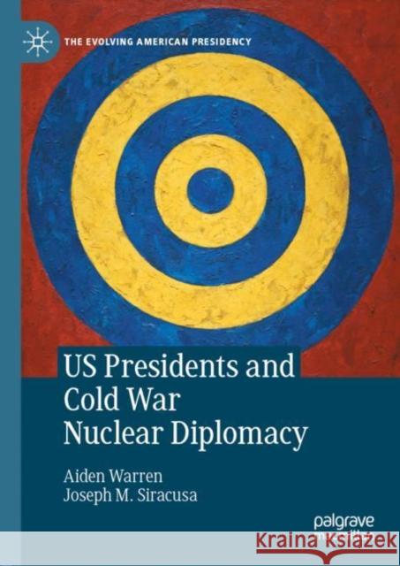 Us Presidents and Cold War Nuclear Diplomacy Aiden Warren Joseph M. Siracusa 9783030619534 Palgrave MacMillan - książka