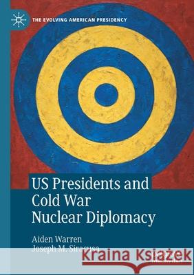 Us Presidents and Cold War Nuclear Diplomacy Warren, Aiden 9783030619565 Palgrave MacMillan - książka