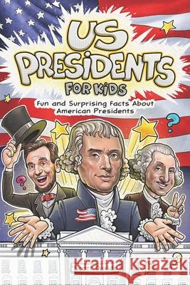 US Presidents for Kids: Fun and Surprising Facts About American Presidents Scott Davids 9781738095575 Scott Davids - książka