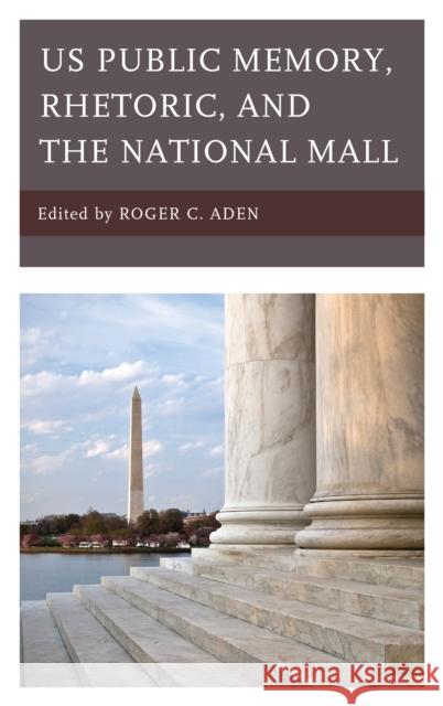 Us Public Memory, Rhetoric, and the National Mall Aden, Roger C. 9781498563208 Lexington Books - książka