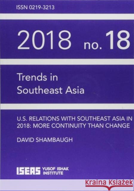 US Relations with Southeast Asia in 2018: More Continuity than Change David Shambaugh 9789814818766 Eurospan (JL) - książka