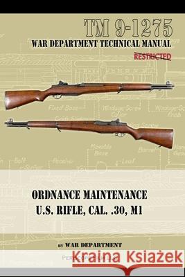 U.S. Rifle, Cal. .30, M1: Technical Manual War Department 9781940453668 Periscope Film LLC - książka