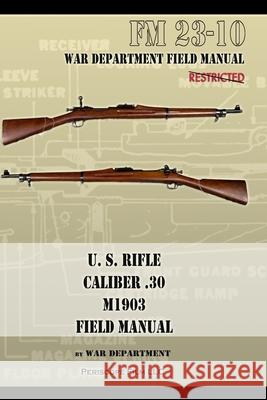 U.S. Rifle, Caliber .30, M1903 Basic Field Manual: FM 23-10 War Department 9781940453637 Periscope Film LLC - książka